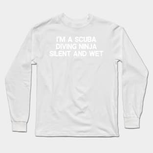 I'm a Scuba Diving Silent and Wet Long Sleeve T-Shirt